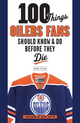 Cover image for 100 Things Oilers Fans Should Know & Do Before They Die