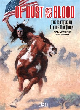 Cover image for Of Dust & Blood, The Battle at Little Big Horn