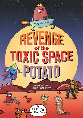 Indefatigable Enviroteens: Revenge of the Toxic Space Potato Indefatigable Enviroteens: Revenge of the Toxic Space Potato