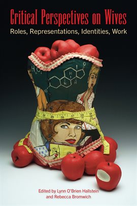 Imagen de portada para Critical Perspectives on Wives: Roles, Representations, Identities, Work