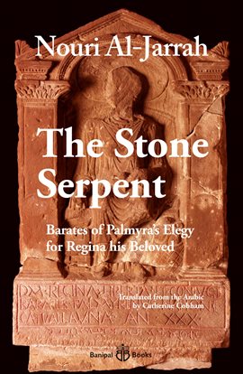 Cover image for The Stone Serpent, Barates of Palmyra's Elegy for Regina his Beloved