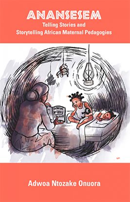 Cover image for Anansesem: Telling Stories and Storytelling African Maternal Pedagogies