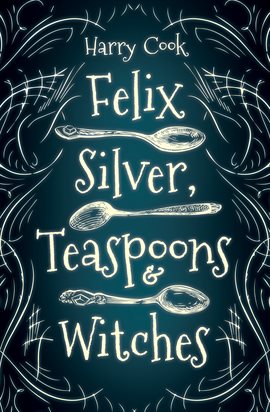 Cover image for Felix Silver, Teaspoons & Witches