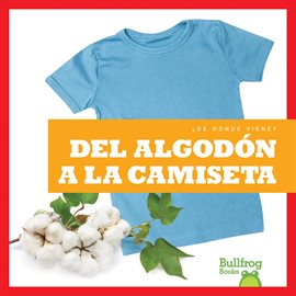 Cover image for Del algodón a la camiseta (From Cotton to T-Shirt)