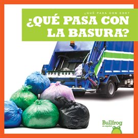 Cover image for ¿Qué pasa con la basura? (Where Does Garbage Go?)