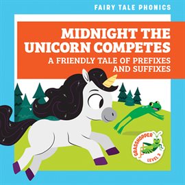 Cover image for Midnight the Unicorn Competes: A Friendly Tale of Prefixes and Suffixes