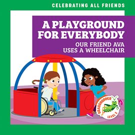 Cover image for A Playground for Everybody: Our Friend Ava Uses a Wheelchair