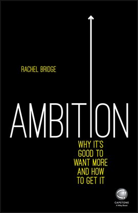 Cover image for Ambition: Why It's Good to Want More and How to Get It