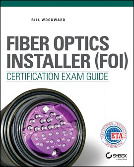 Cover image for Fiber Optics Installer (FOI) Certification Exam Guide