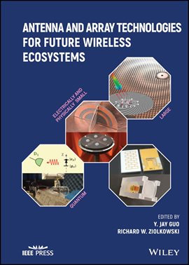Cover image for Antenna and Array Technologies for Future Wireless Ecosystems