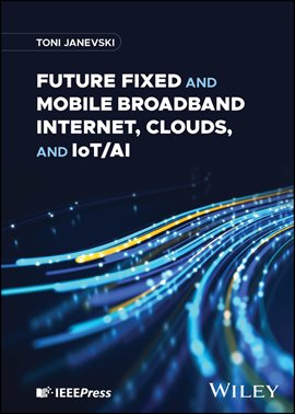 Imagen de portada para Future Fixed and Mobile Broadband Internet, Clouds, and IoT/AI