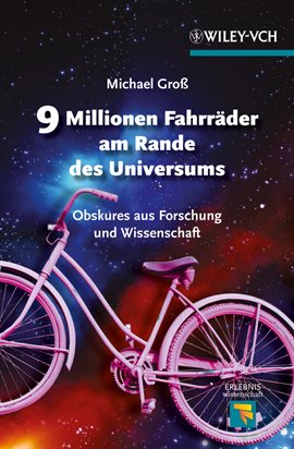 Cover image for 9 Millionen Fahrräder Am Rande Des Universums Obskures Aus Forschung Und Wissenschaft