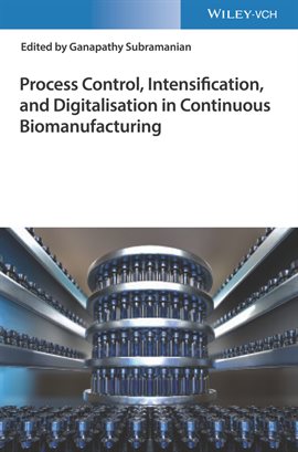 Cover image for Process Control, Intensification, and Digitalisation in Continuous Biomanufacturing