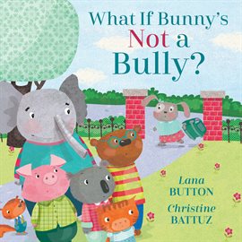 Cover image for What If Bunny's NOT a Bully?