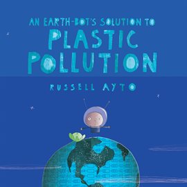 Cover image for An Earth-Bot's Solution to Plastic Pollution