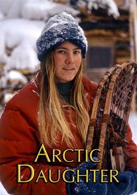 Arctic Daughter: A Lifetime of Wilderness