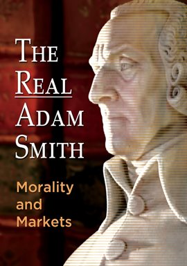 Cover image for The Real Adam Smith: Morality and Markets