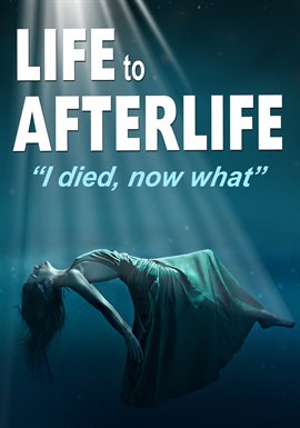 Cover image for Life to Afterlife: I Died Now What