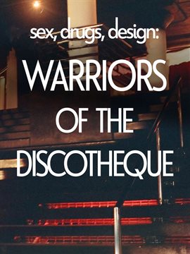 Cover image for Sex, Drugs, Design: Warriors of the Discotheque