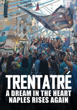 Trentatré – A Dream in the Heart: Naples Rises Again