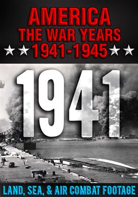 Cover image for America The War Years 1941-1945: 1941 Land, Sea, Air Combat Footage