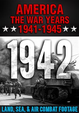 Cover image for America The War Years 1941-1945: 1942 Land, Sea, Air Combat Footage