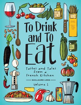 Cover image for To Drink and to Eat Vol. 1: Tastes and Tales from a French Kitchen