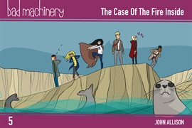 Cover image for Bad Machinery Vol. 5: The Case of the Fire Inside
