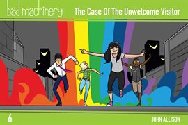 Cover image for Bad Machinery Vol. 6: The Case of the Unwelcome Visitor