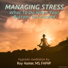 Imagen de portada para Managing Stress: What To Do When Your Buttons Get Pushed
