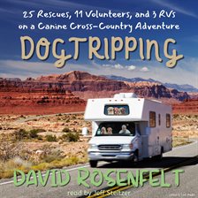 Cover image for Dogtripping: 25 Rescues, 11 Volunteers, and 3 RVs on Our Canine Cross-Country Adventure
