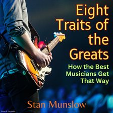 Imagen de portada para Eight Traits of the Greats: How the Best Musicians Get That Way