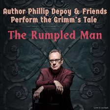 Imagen de portada para Author Phillip Depoy & Friends Perform the Grimm's Tale "The Rumpled Man"