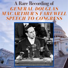 Cover image for A Rare Recording of General Douglas MacArthur's Farewell Speech to Congress