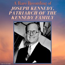 Cover image for A Rare Recording of Joseph Kennedy, Patriarch of the Kennedy Family