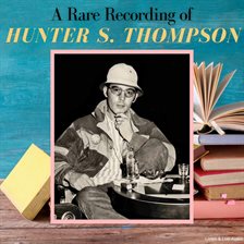 Cover image for A Rare Recording of Hunter S. Thompson