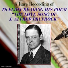 Imagen de portada para A Rare Recording of T.S. Eliot Reading His Poem the Love Song of J. Alfred Prufrock