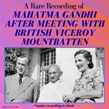 A Rare Recording of Mahatma Gandhi After Meeting With British Viceroy Mountbatten