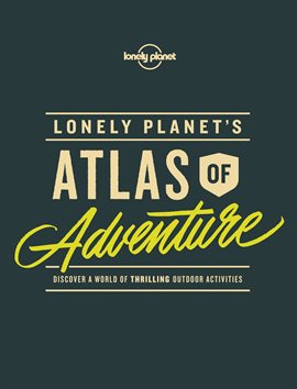 Cover image for Lonely Planet's Atlas of Adventure