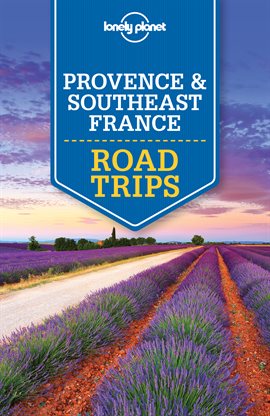 Cover image for Lonely Planet Provence & Southeast France Road Trips