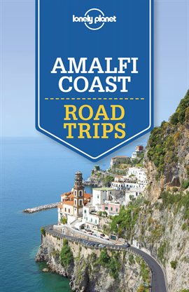 Cover image for Lonely Planet Amalfi Coast Road Trips