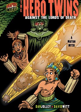 The Hero Twins: Against the Lords of Death (A Mayan Myth)
