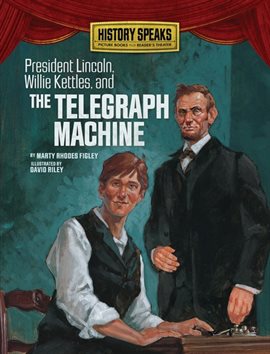 Imagen de portada para President Lincoln, Willie Kettles, and the Telegraph Machine