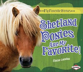 Cover image for Shetland Ponies Are My Favorite!