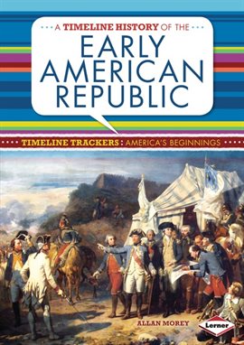 Cover image for A Timeline History of the Early American Republic