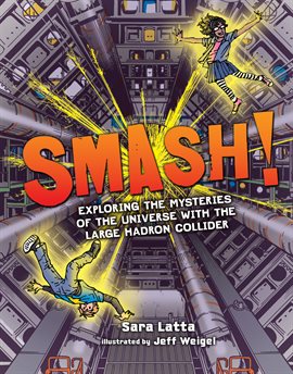 Cover image for Smash!: Exploring the Mysteries of the Universe with the Large Hadron Collider