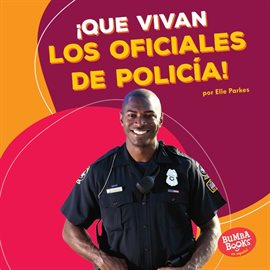 Cover image for ¡Que vivan los oficiales de policía! (Hooray for Police Officers!)