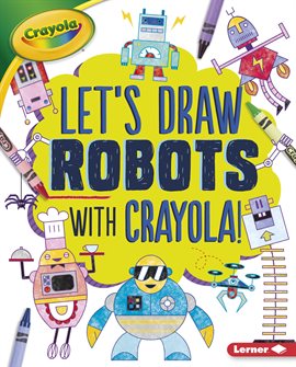 Cover image for Let's Draw Robots with Crayola ® !