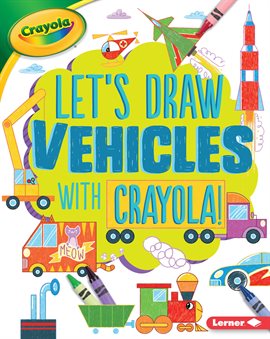 Cover image for Let's Draw Vehicles with Crayola ® !