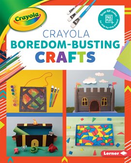 Cover image for Crayola ® Boredom-Busting Crafts